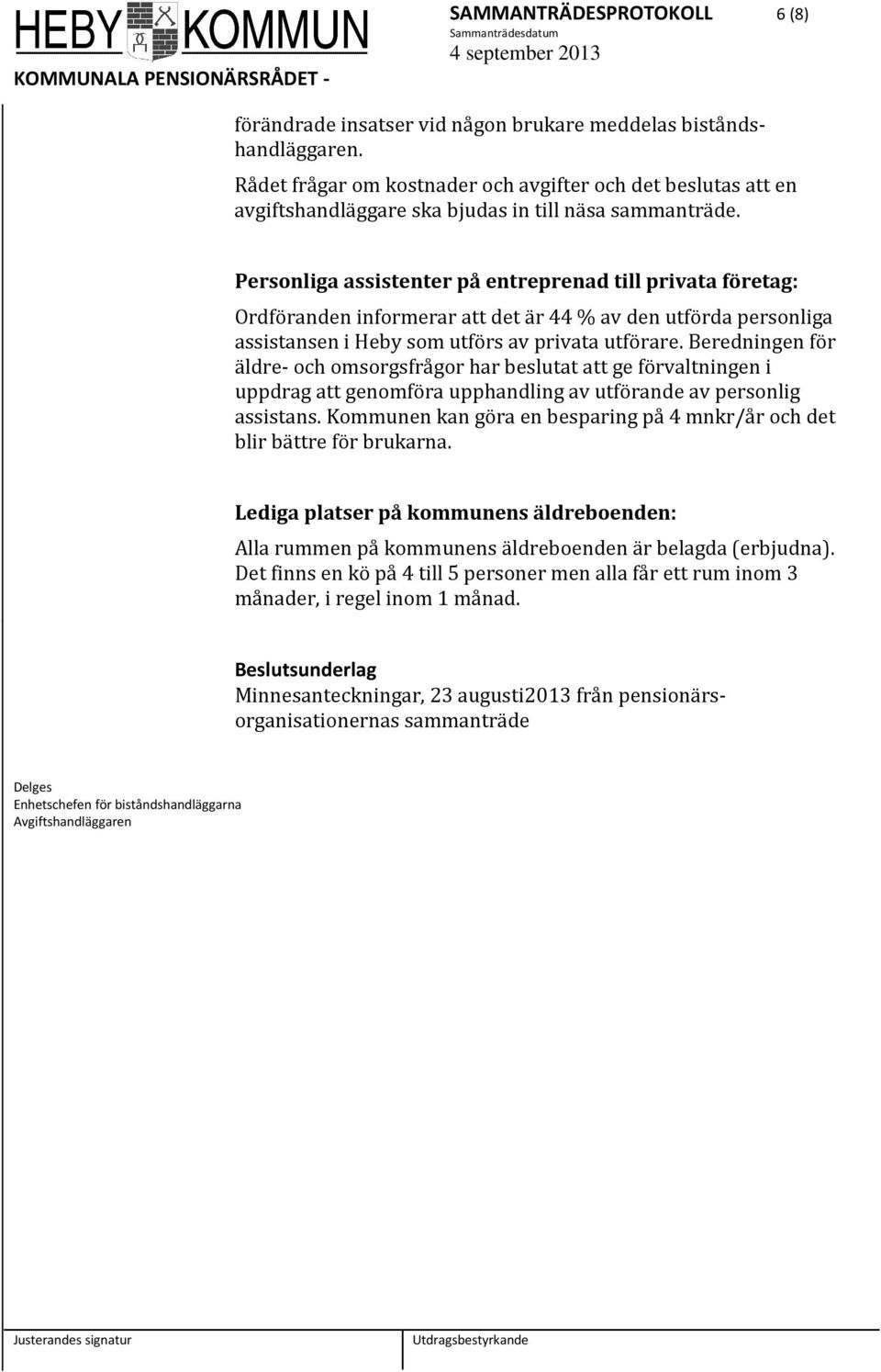 Personliga assistenter på entreprenad till privata företag: Ordföranden informerar att det är 44 % av den utförda personliga assistansen i Heby som utförs av privata utförare.