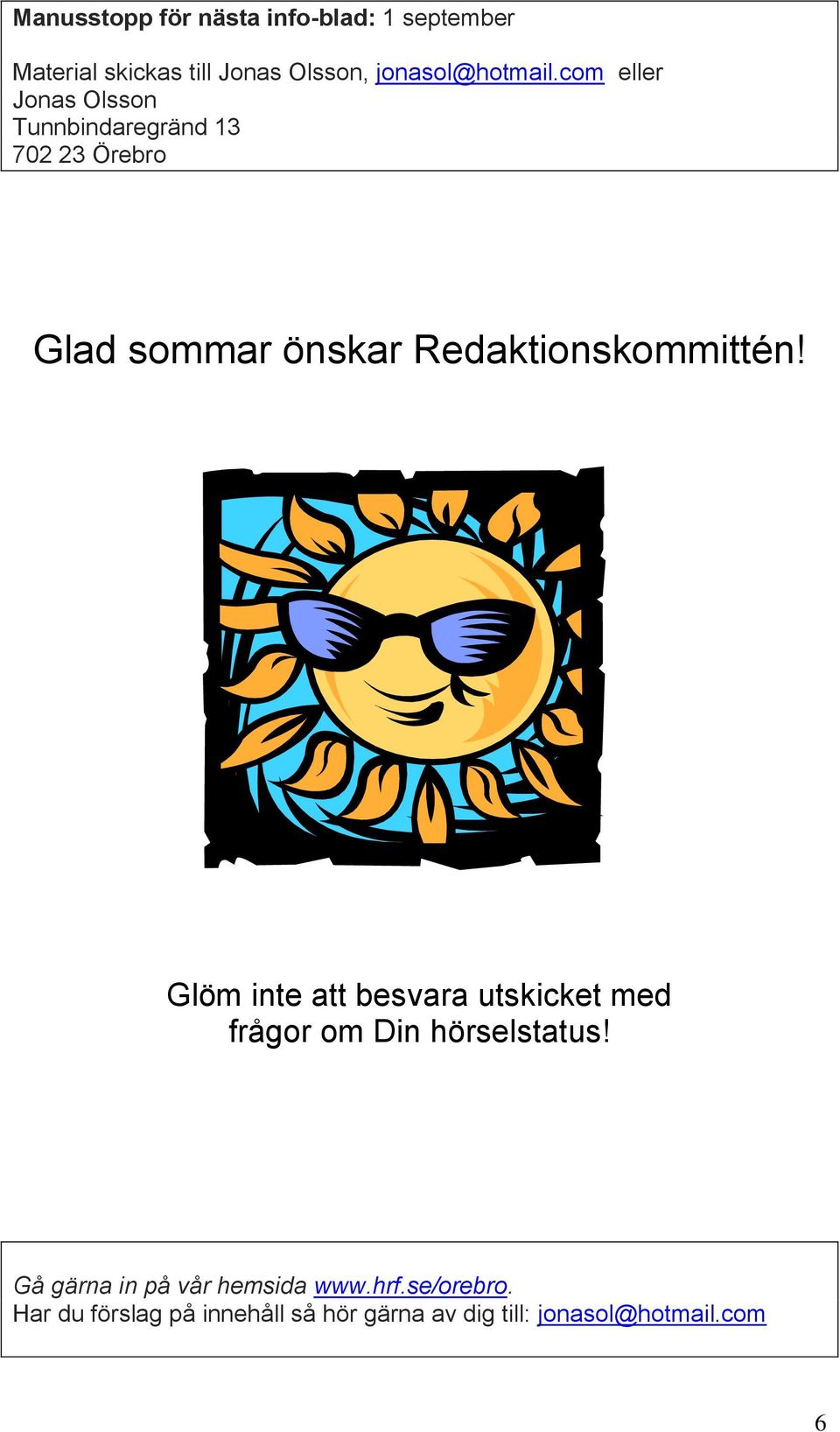 com eller Jonas Olsson Tunnbindaregränd 13 702 23 Örebro Glad sommar önskar