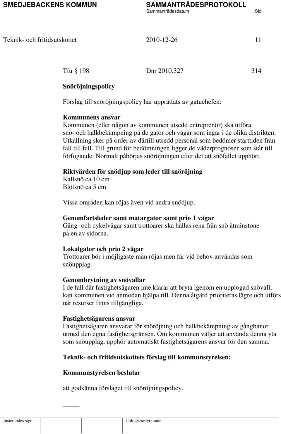 gator och vägar som ingår i de olika distrikten. Utkallning sker på order av därtill utsedd personal som bedömer starttiden från fall till fall.