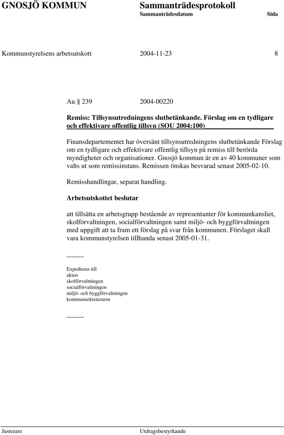 på remiss till berörda myndigheter och organisationer. Gnosjö kommun är en av 40 kommuner som valts ut som remissinstans. Remissen önskas besvarad senast 2005-02-10.