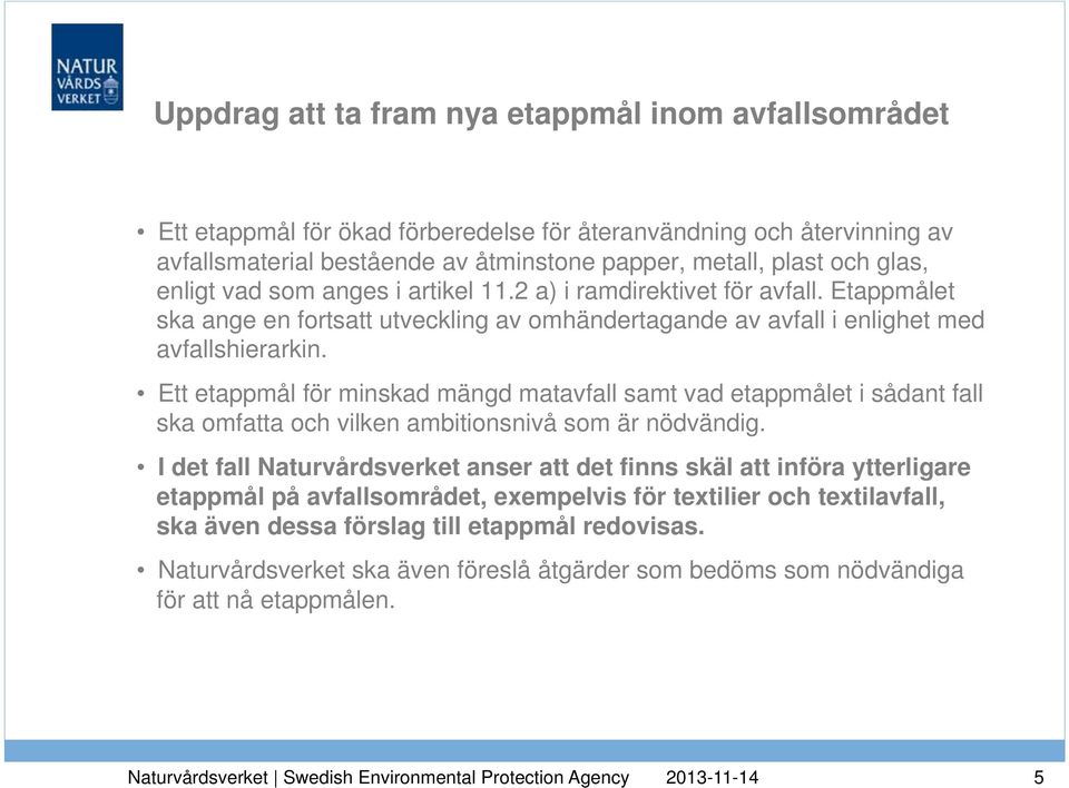 Ett etappmål för minskad mängd matavfall samt vad etappmålet i sådant fall ska omfatta och vilken ambitionsnivå som är nödvändig.