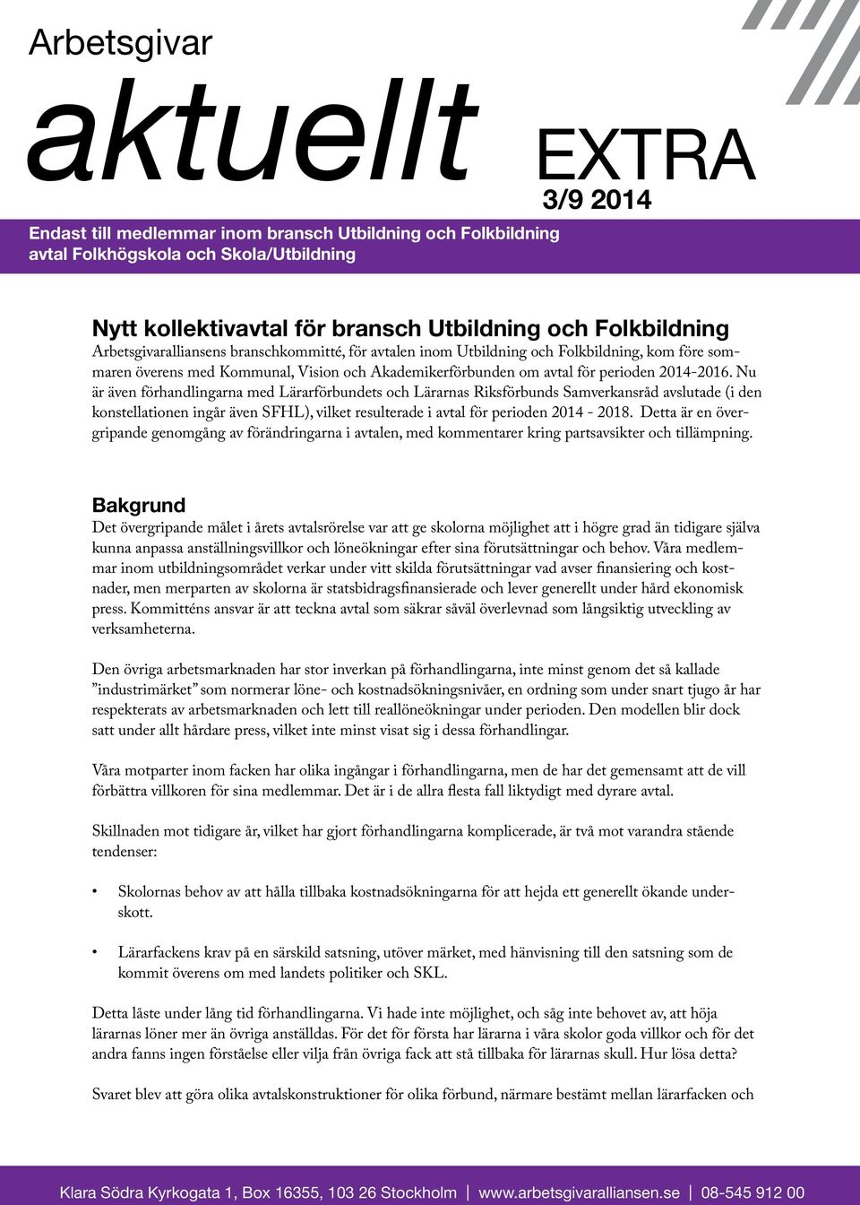 Nu är även förhandlingarna med Lärarförbundets och Lärarnas Riksförbunds Samverkansråd avslutade (i den konstellationen ingår även SFHL), vilket resulterade i avtal för perioden 2014-2018.