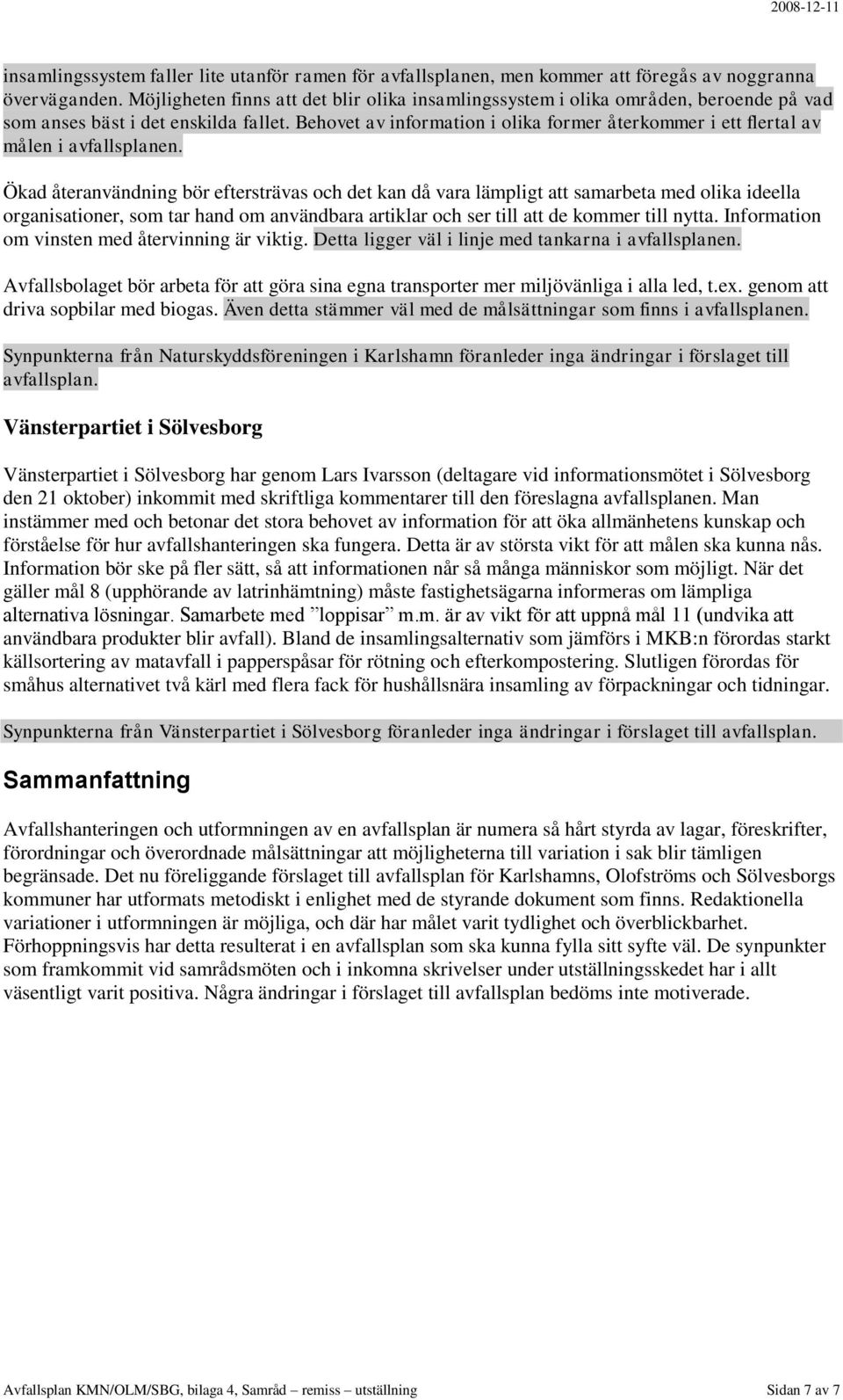 Behovet av information i olika former återkommer i ett flertal av målen i avfallsplanen.