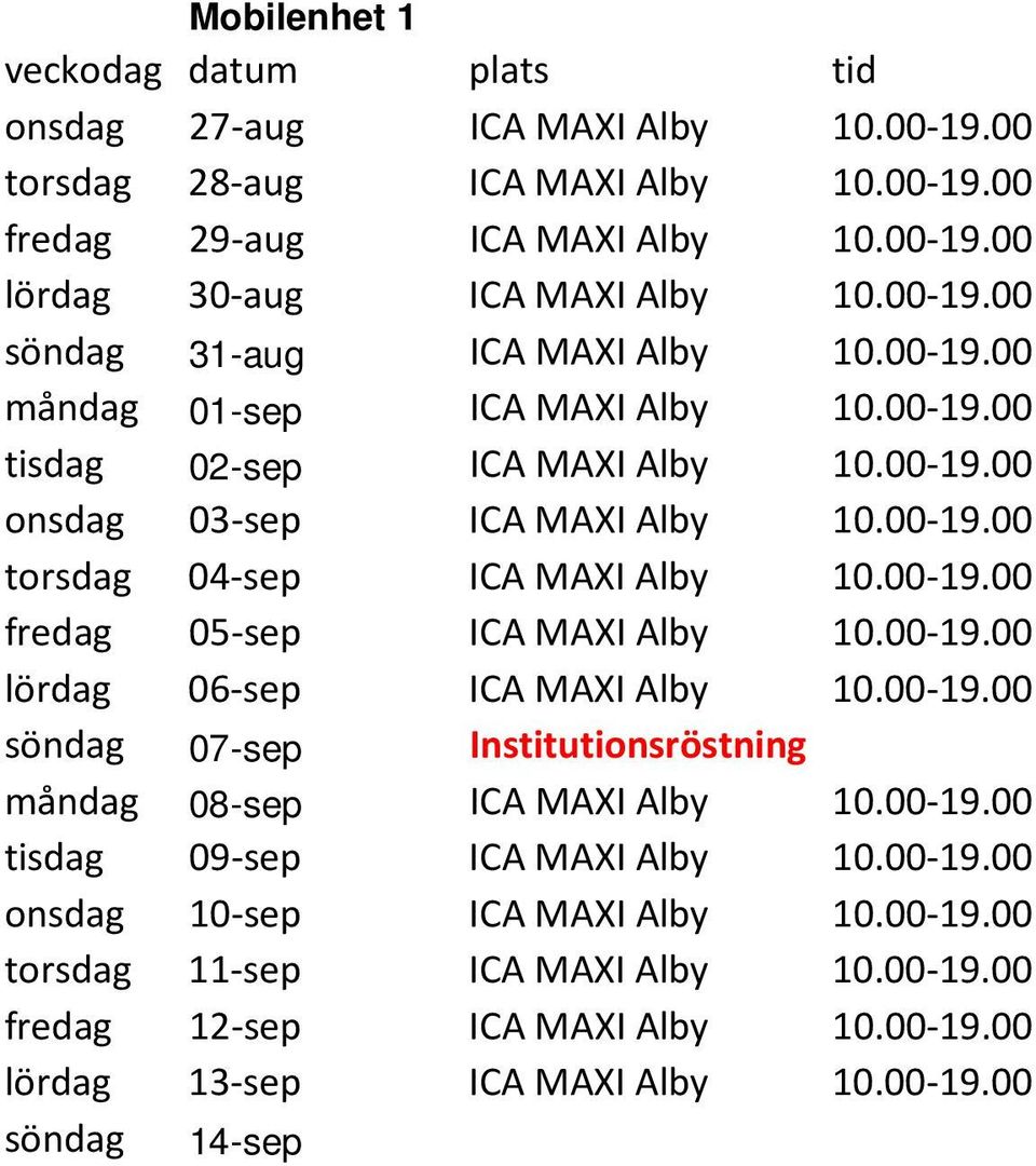 00-19.00 fredag 05-sep ICA MAXI Alby 10.00-19.00 lördag 06-sep ICA MAXI Alby 10.00-19.00 söndag 07-sep Institutionsröstning måndag 08-sep ICA MAXI Alby 10.00-19.00 tisdag 09-sep ICA MAXI Alby 10.