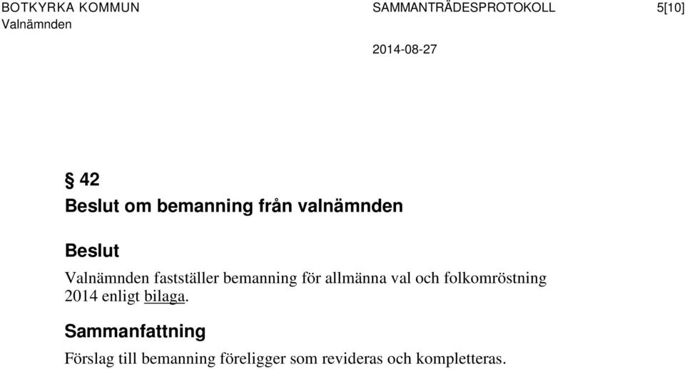 bemanning för allmänna val och folkomröstning 2014 enligt bilaga.