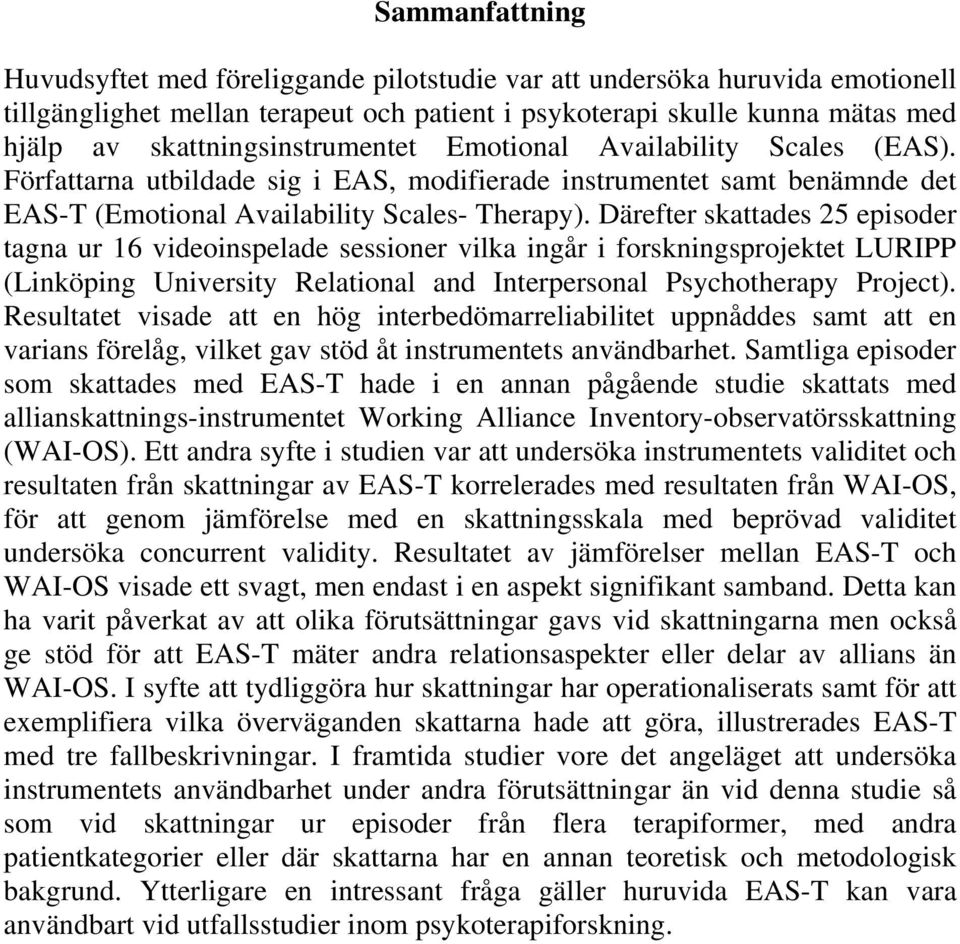 Därefter skattades 25 episoder tagna ur 16 videoinspelade sessioner vilka ingår i forskningsprojektet LURIPP (Linköping University Relational and Interpersonal Psychotherapy Project).