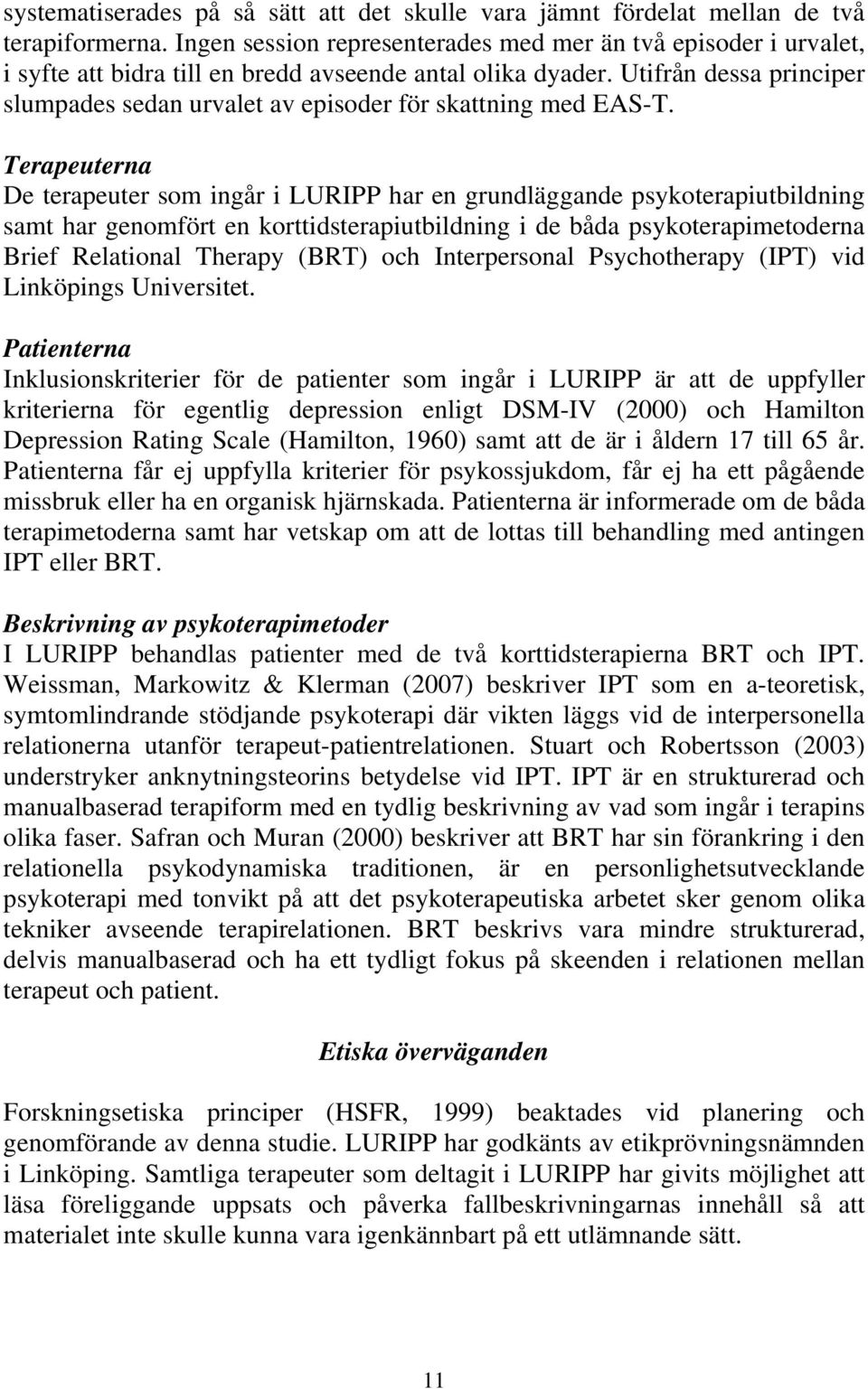 Utifrån dessa principer slumpades sedan urvalet av episoder för skattning med EAS-T.