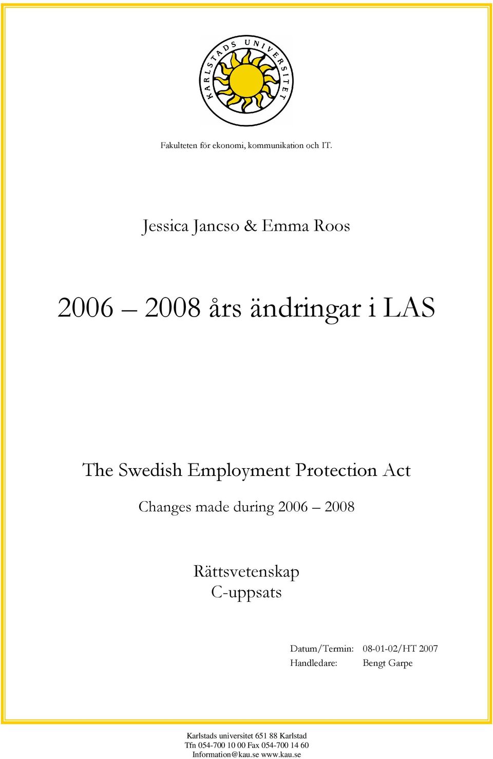 Protection Act Changes made during 2006 2008 Rättsvetenskap C-uppsats Datum/Termin: