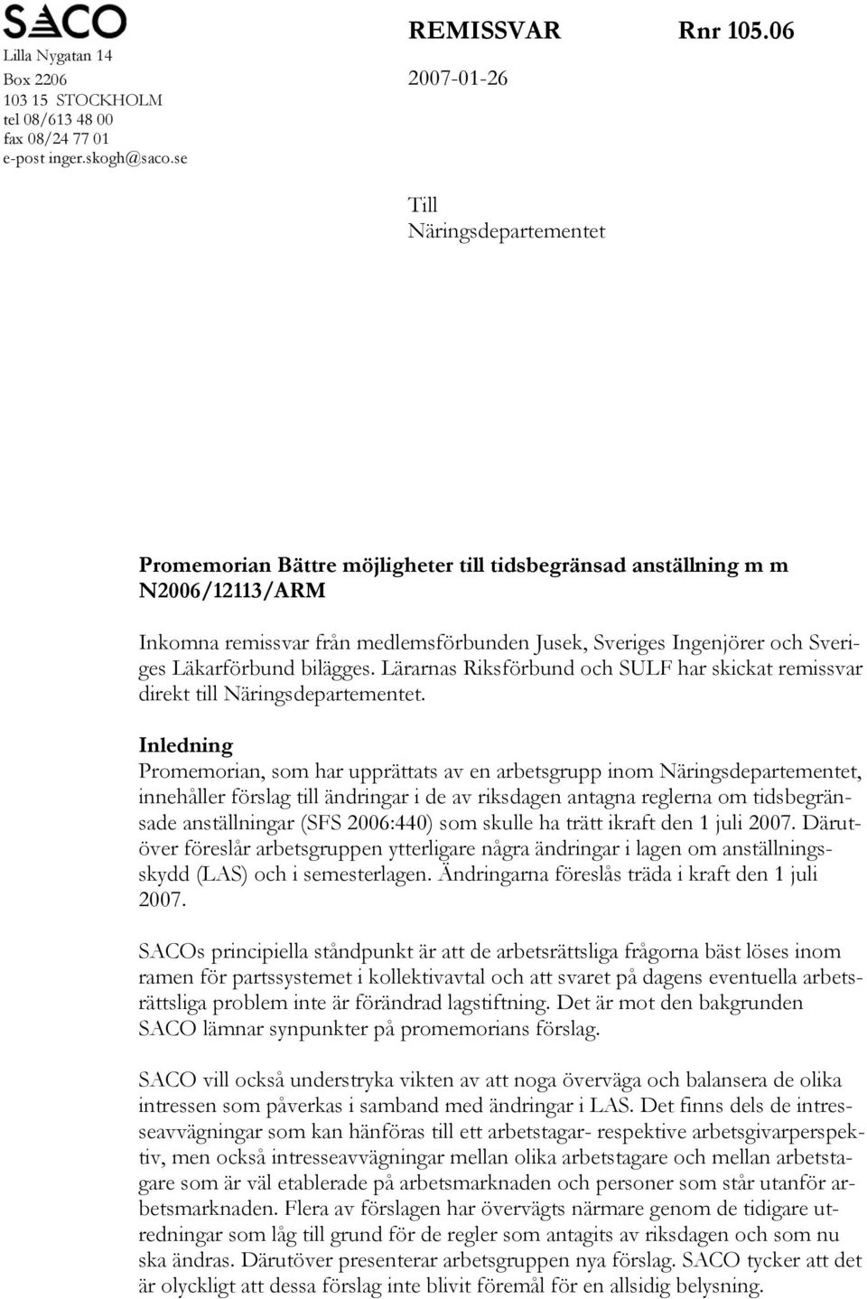 Läkarförbund bilägges. Lärarnas Riksförbund och SULF har skickat remissvar direkt till Näringsdepartementet.