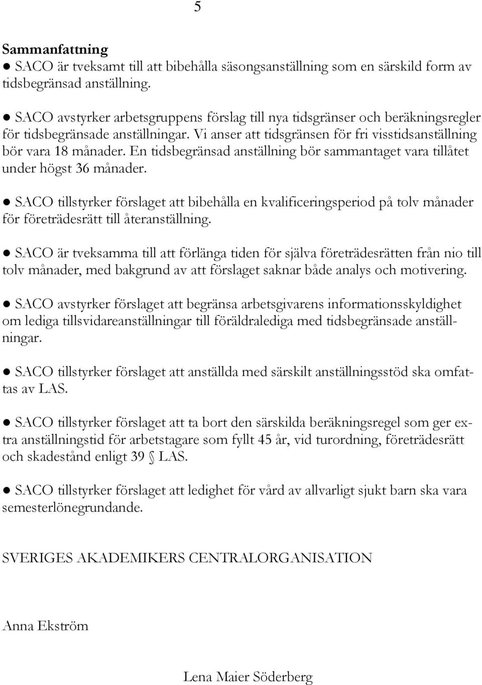 En tidsbegränsad anställning bör sammantaget vara tillåtet under högst 36 månader.