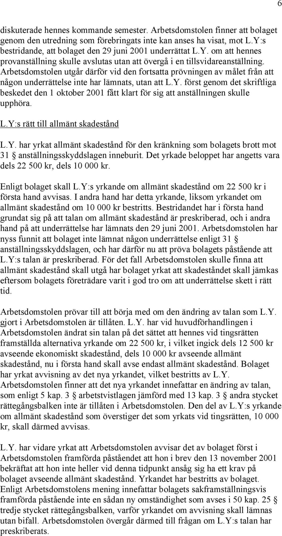 Arbetsdomstolen utgår därför vid den fortsatta prövningen av målet från att någon underrättelse inte har lämnats, utan att L.Y.