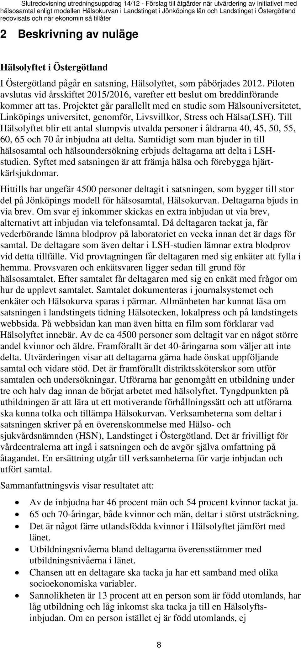 Piloten avslutas vid årsskiftet 2015/2016, varefter ett beslut om breddinförande kommer att tas.