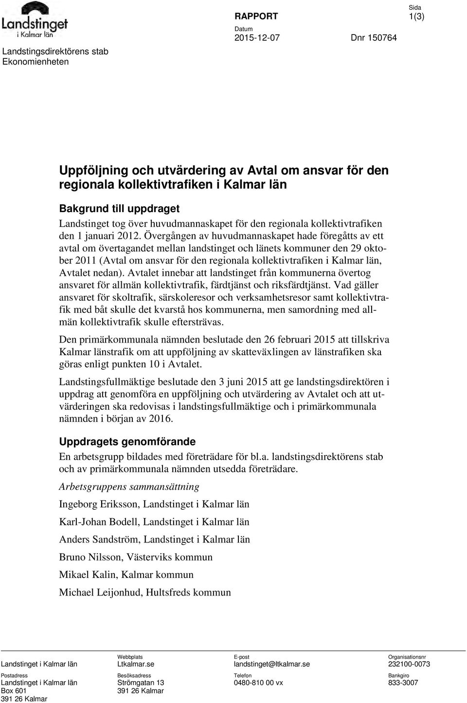 Övergången av huvudmannaskapet hade föregåtts av ett avtal om övertagandet mellan landstinget och länets kommuner den 29 oktober 2011 (Avtal om ansvar för den regionala kollektivtrafiken i Kalmar