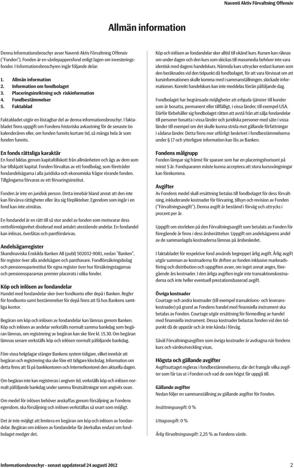 Faktablad Faktabladet utgör en löstagbar del av denna informationsbroschyr.