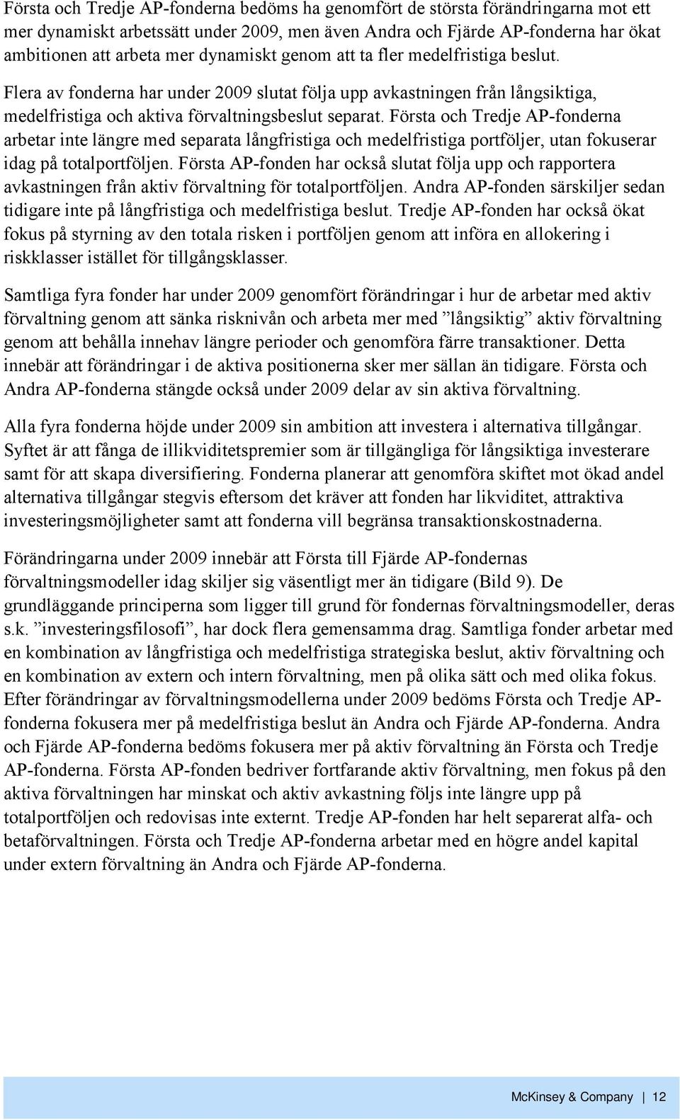 Första och Tredje AP-fonderna arbetar inte längre med separata långfristiga och medelfristiga portföljer, utan fokuserar idag på totalportföljen.