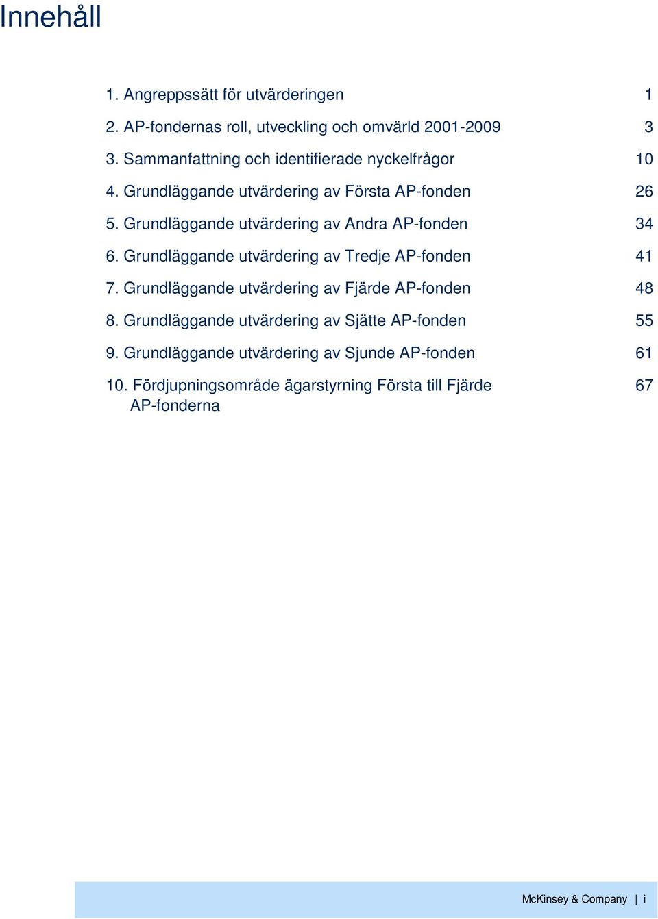 Grundläggande utvärdering av Andra AP-fonden 34 6. Grundläggande utvärdering av Tredje AP-fonden 41 7.