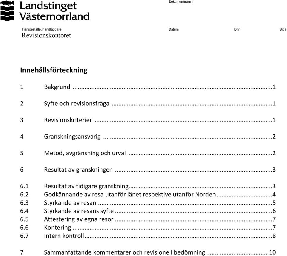 ..3 6.2 Godkännande av resa utanför länet respektive utanför Norden...4 6.3 Styrkande av resan...5 6.4 Styrkande av resans syfte...6 6.