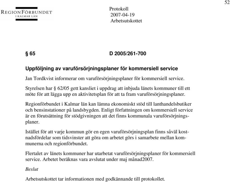 Regionförbundet i Kalmar län kan lämna ekonomiskt stöd till lanthandelsbutiker och bensinstationer på landsbygden.