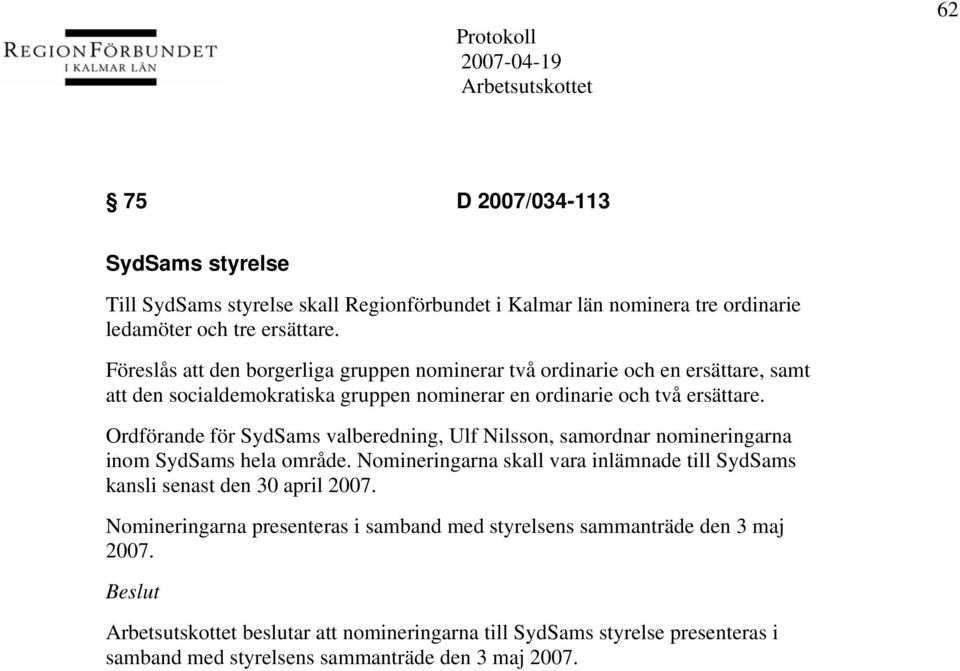 Ordförande för SydSams valberedning, Ulf Nilsson, samordnar nomineringarna inom SydSams hela område.