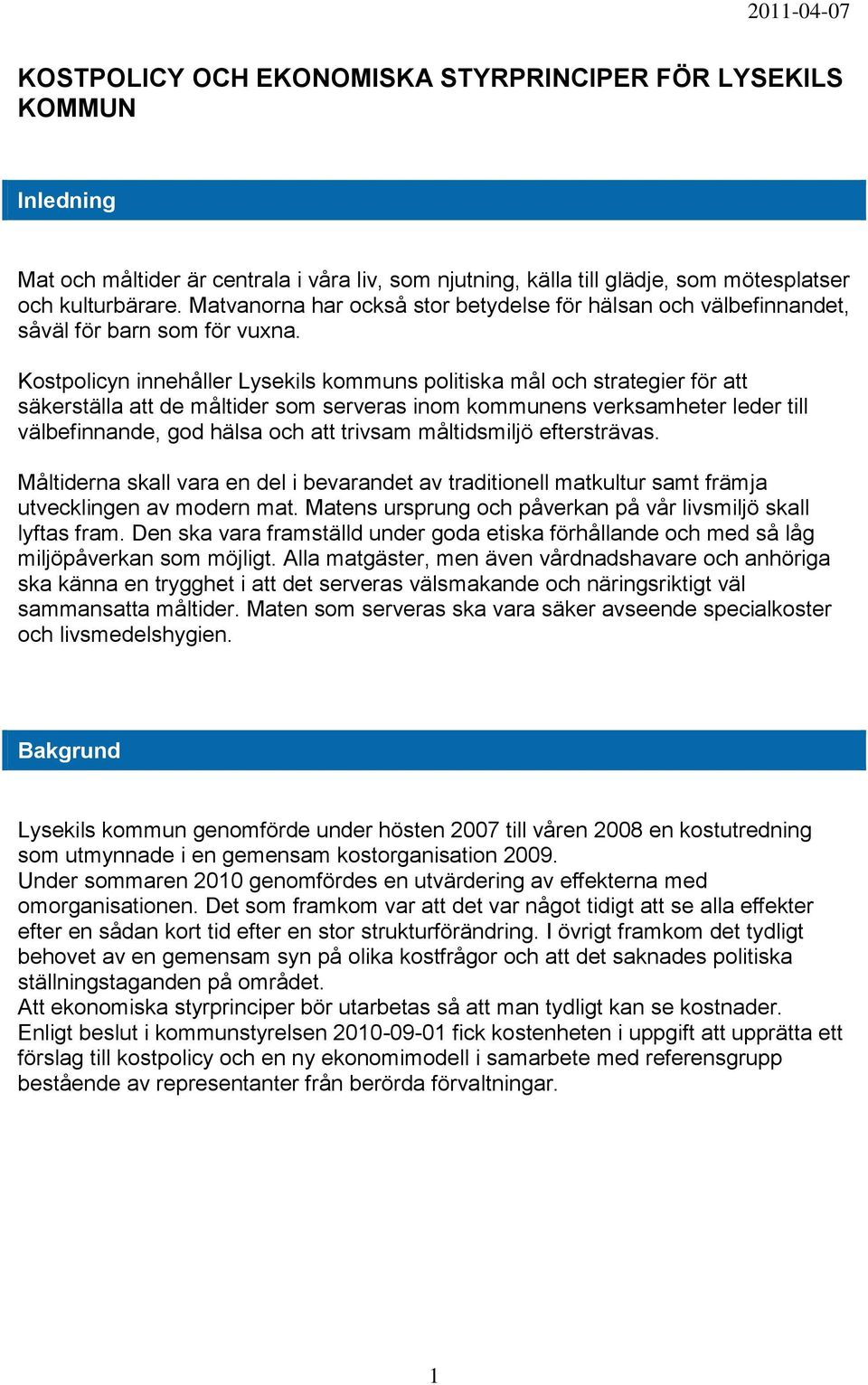 Kostpolicyn innehåller Lysekils kommuns politiska mål och strategier för att säkerställa att de måltider som serveras inom kommunens verksamheter leder till välbefinnande, god hälsa och att trivsam