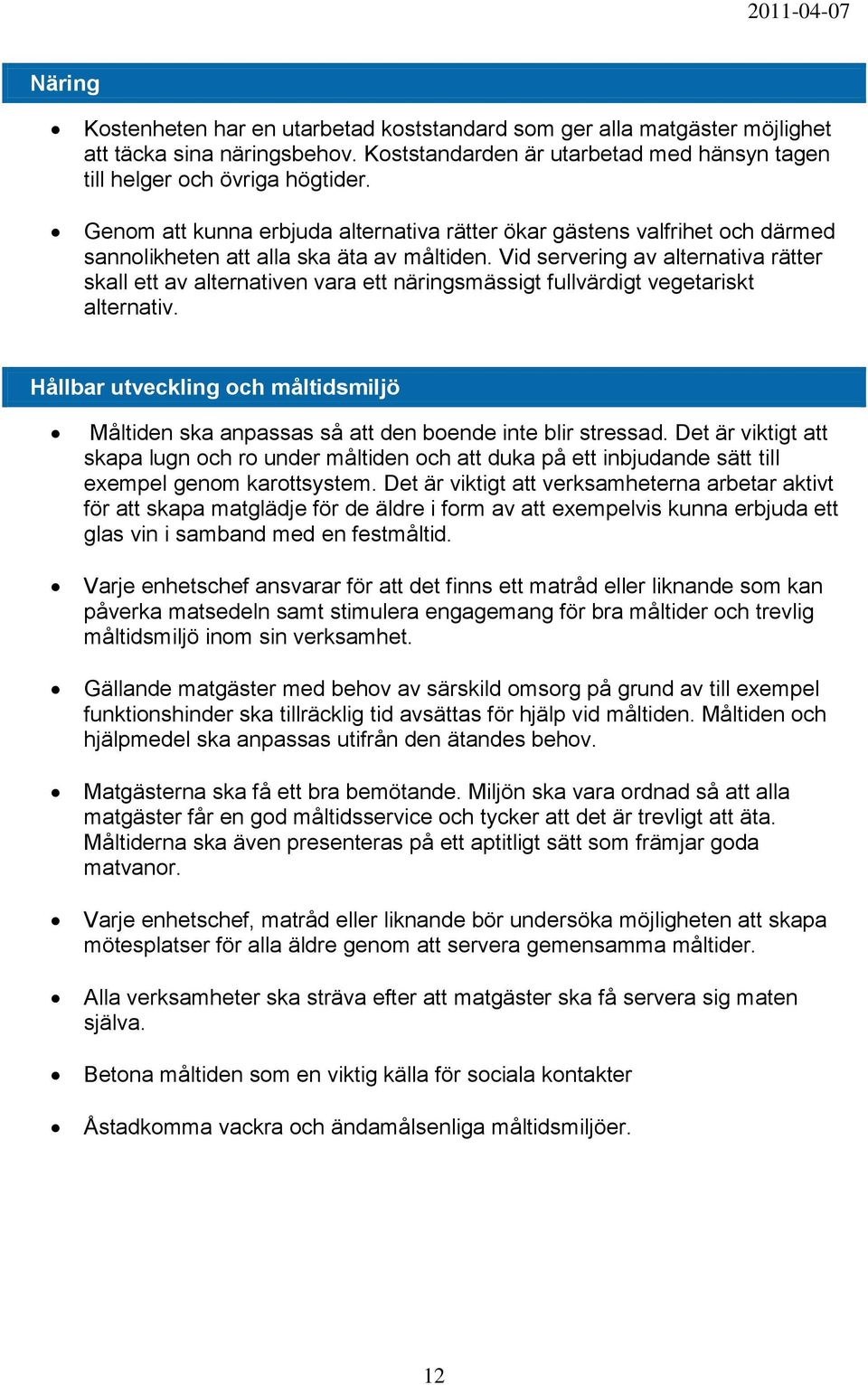 Vid servering av alternativa rätter skall ett av alternativen vara ett näringsmässigt fullvärdigt vegetariskt alternativ.