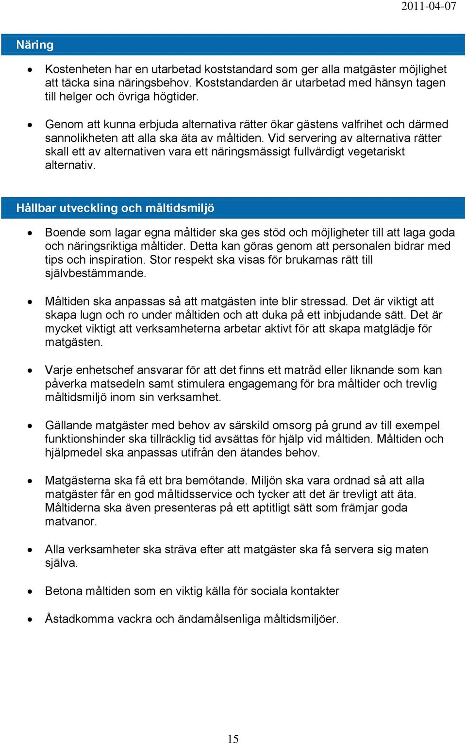 Vid servering av alternativa rätter skall ett av alternativen vara ett näringsmässigt fullvärdigt vegetariskt alternativ.