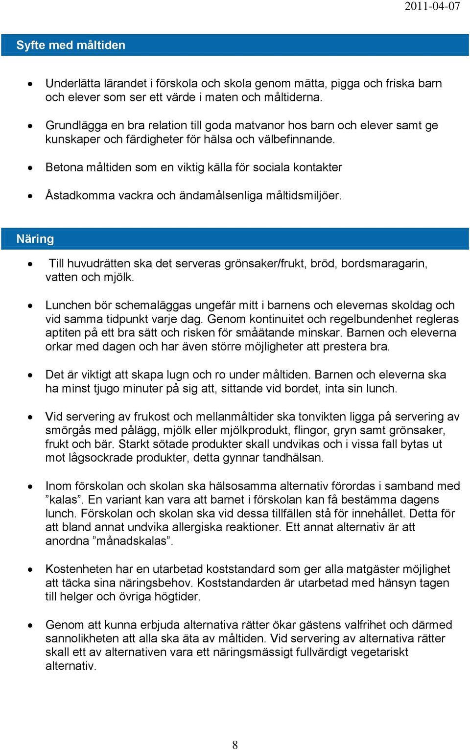 Betona måltiden som en viktig källa för sociala kontakter Åstadkomma vackra och ändamålsenliga måltidsmiljöer.