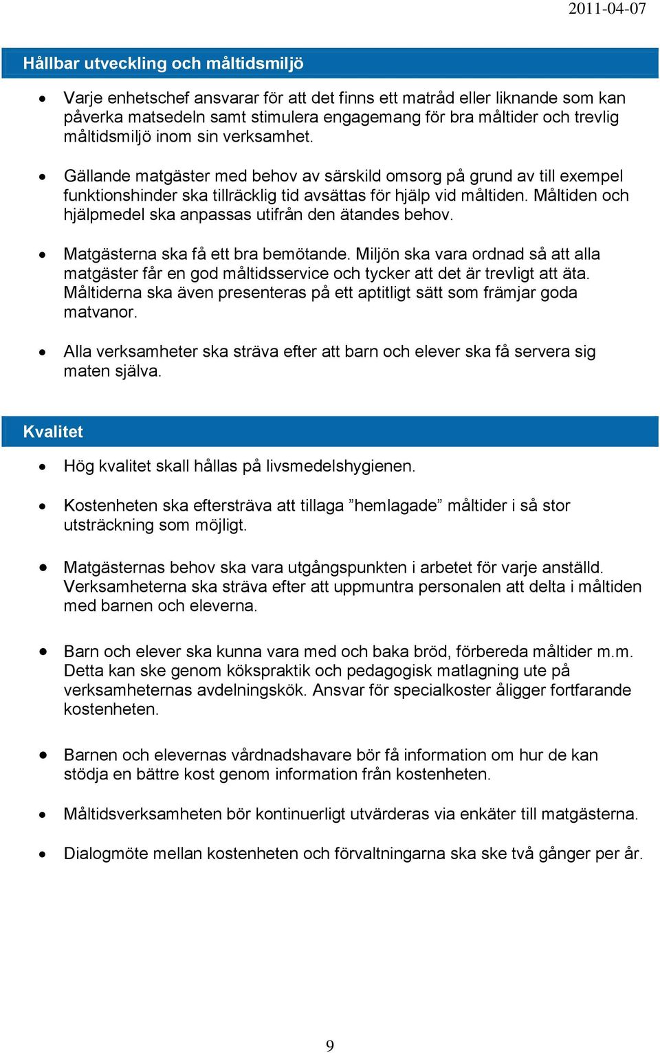 Måltiden och hjälpmedel ska anpassas utifrån den ätandes behov. Matgästerna ska få ett bra bemötande.