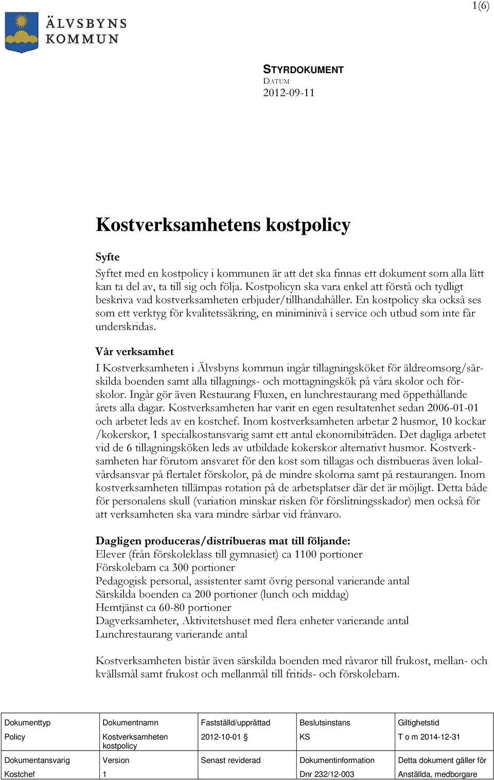 En kostpolicy ska också ses som ett verktyg för kvalitetssäkring, en miniminivå i service och utbud som inte får underskridas.