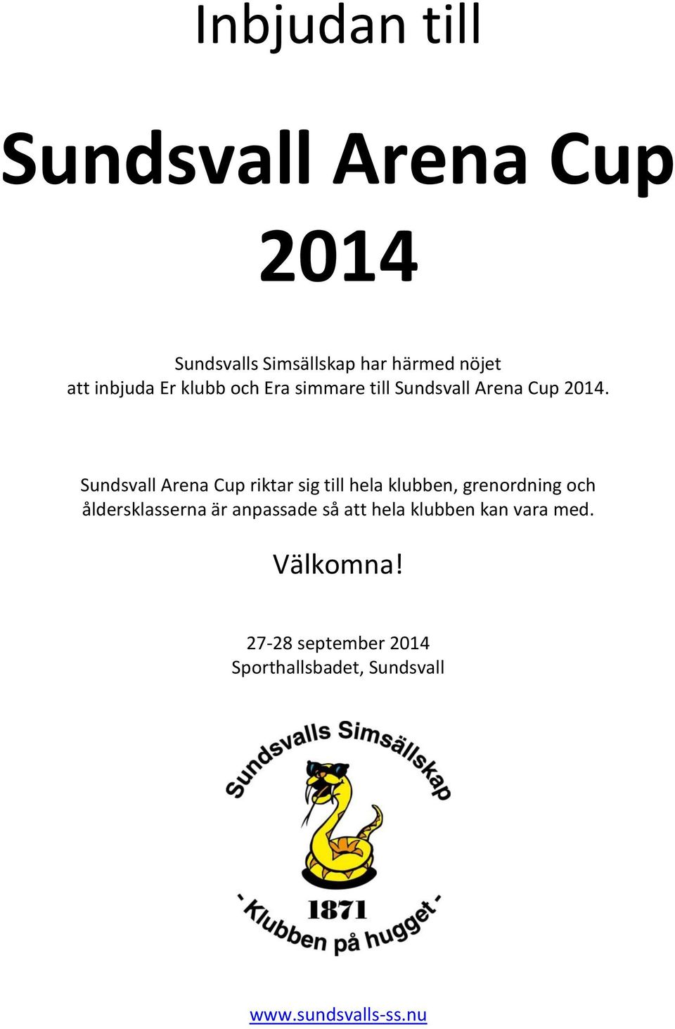 Sundsvall Arena Cup riktar sig till hela klubben, grenordning och åldersklasserna är