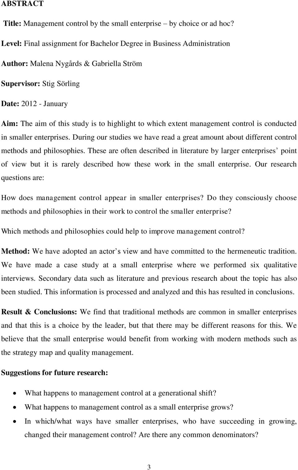 highlight to which extent management control is conducted in smaller enterprises. During our studies we have read a great amount about different control methods and philosophies.