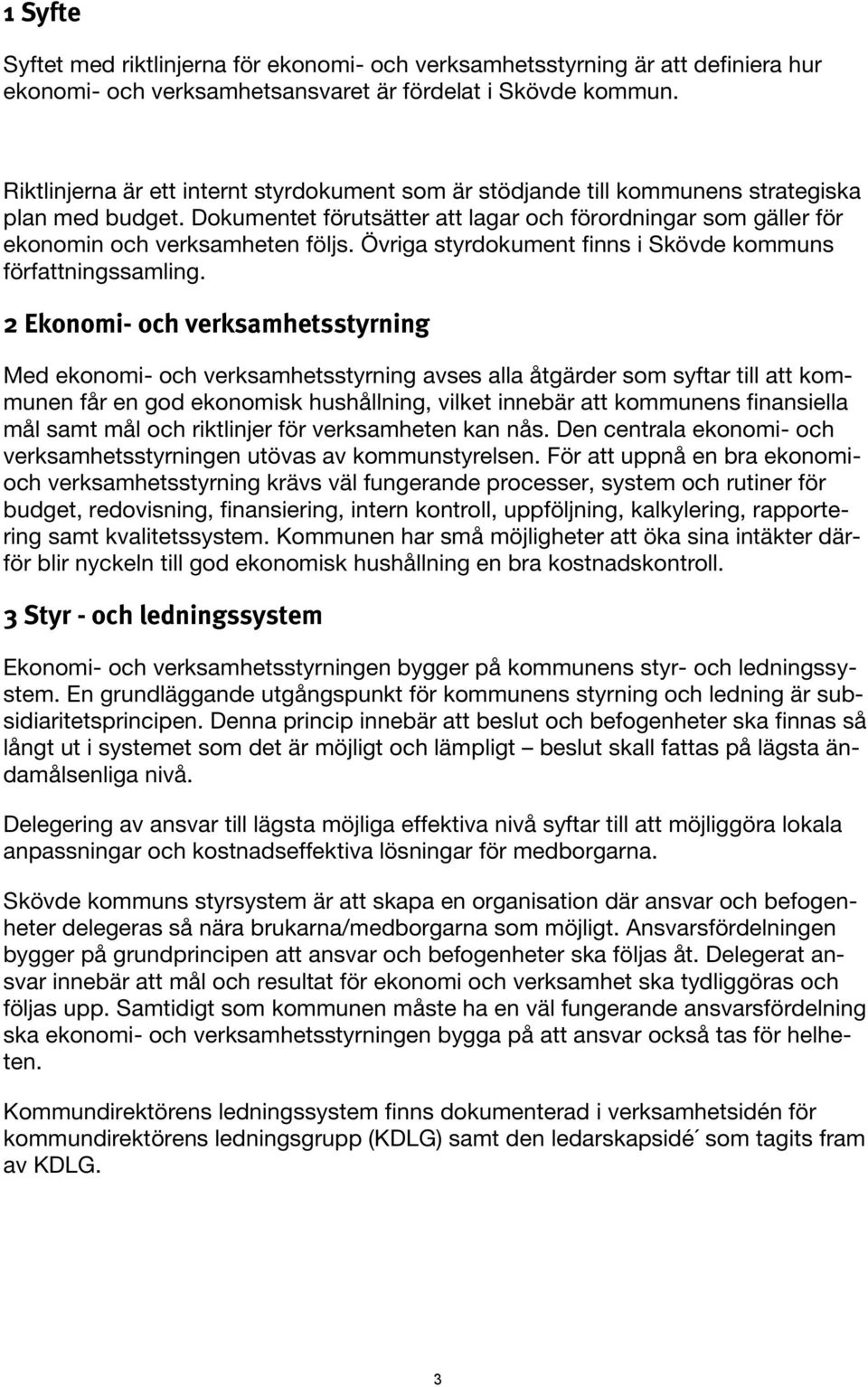 Övriga styrdokument finns i Skövde kommuns författningssamling.