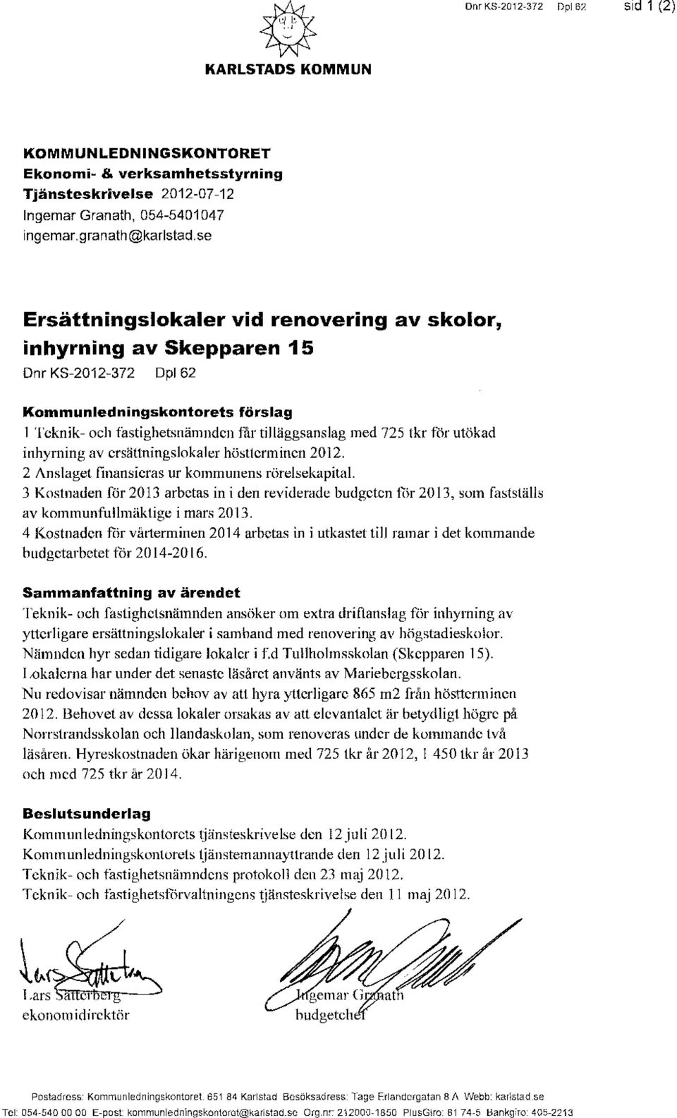 utökad inhyrning av ersättningslokaler höstterminen 2012. 2 Anslaget finansieras ur kommunens rörelsekapital.