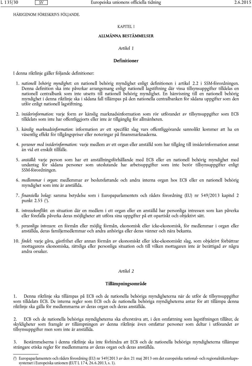 Denna definition ska inte påverkar arrangemang enligt nationell lagstiftning där vissa tillsynsuppgifter tilldelas en nationell centralbank som inte utsetts till nationell behörig myndighet.