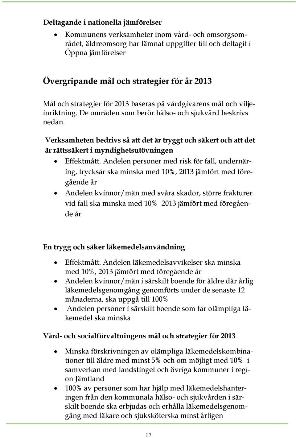 Verksamheten bedrivs så att det är tryggt och säkert och att det är rättssäkert i myndighetsutövningen Effektmått.