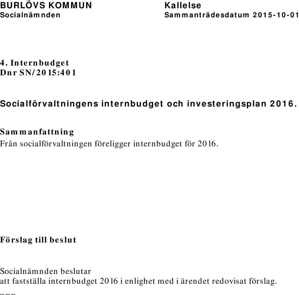 Sammanfattning Från socialförvaltningen föreligger internbudget för