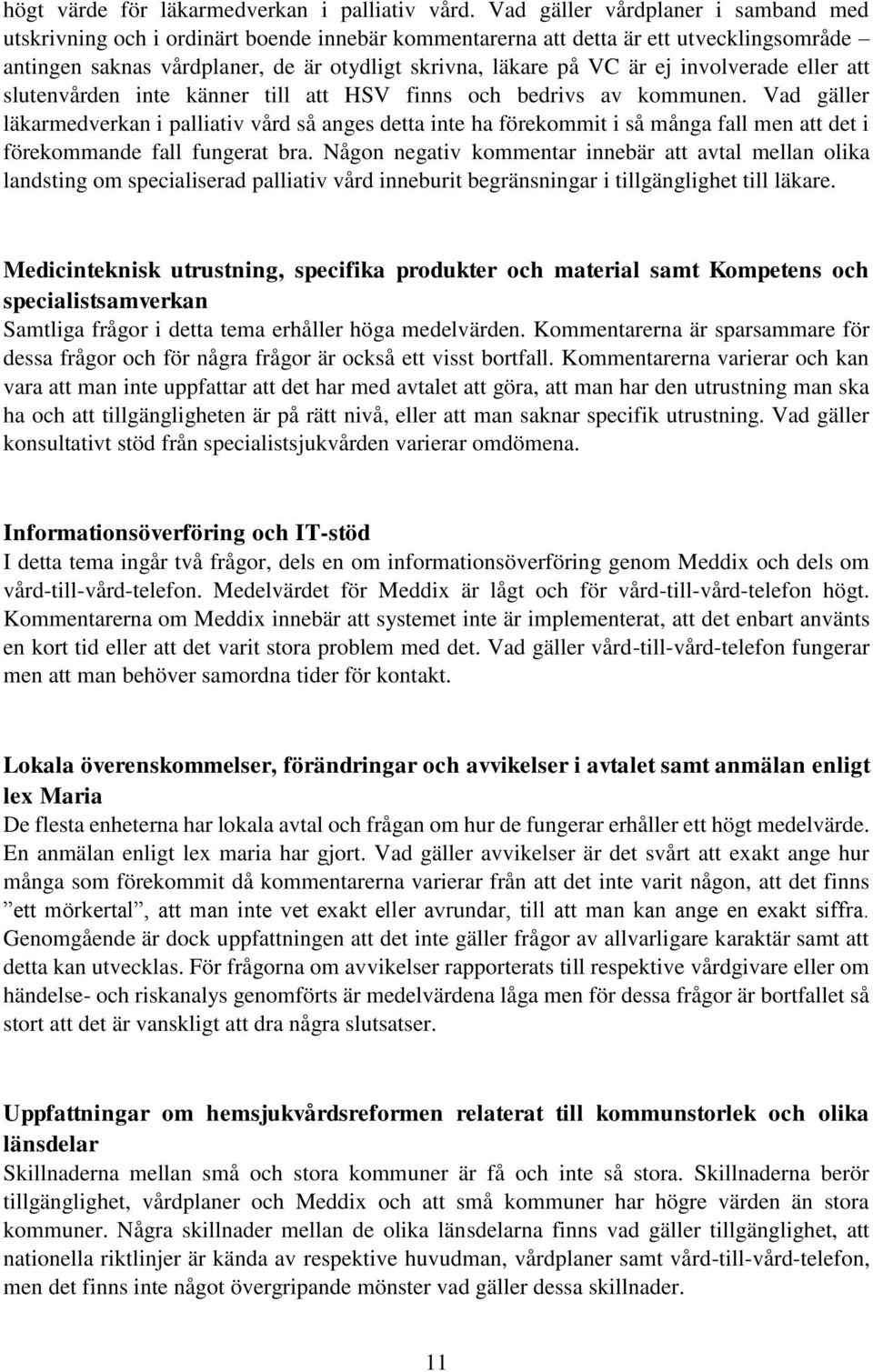 involverade eller att slutenvården inte känner till att HSV finns och bedrivs av kommunen.