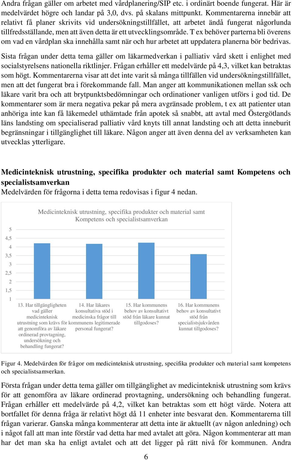 T ex behöver parterna bli överens om vad en vårdplan ska innehålla samt när och hur arbetet att uppdatera planerna bör bedrivas.