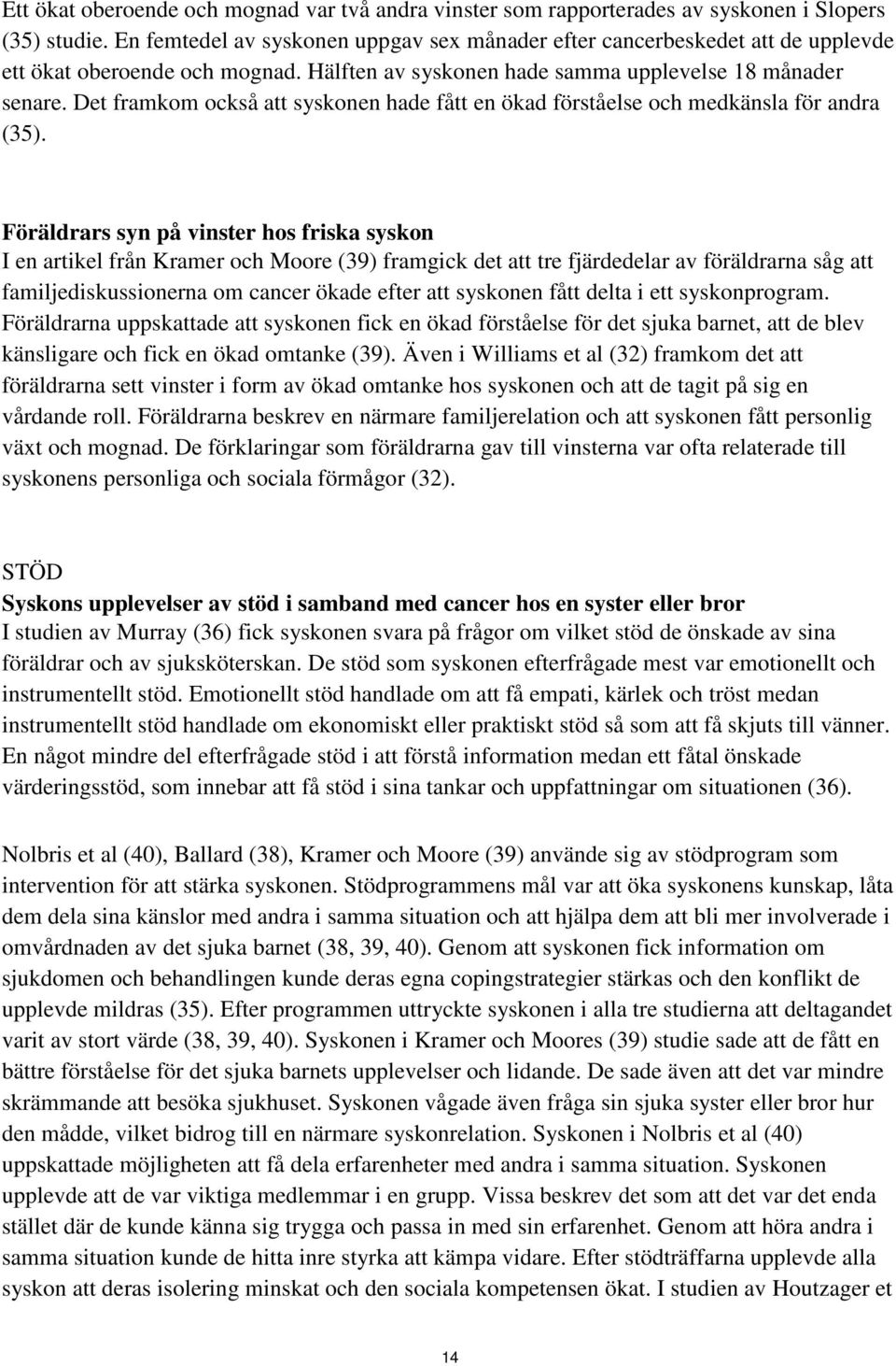 Det framkom också att syskonen hade fått en ökad förståelse och medkänsla för andra (35).