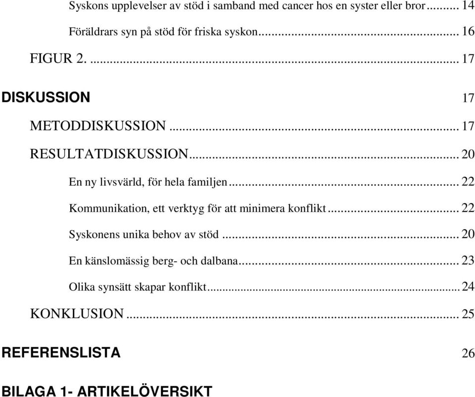 .. 22 Kommunikation, ett verktyg för att minimera konflikt... 22 Syskonens unika behov av stöd.
