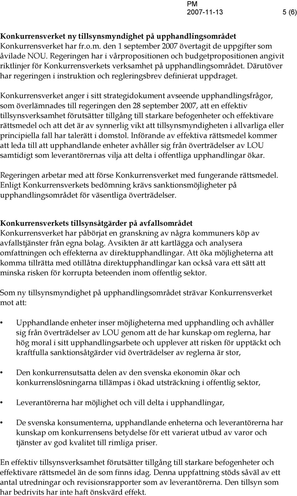 Därutöver har regeringen i instruktion och regleringsbrev definierat uppdraget.