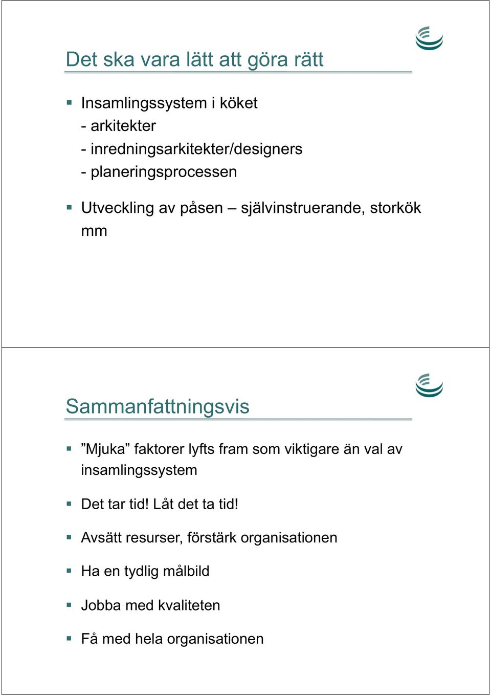 mm Sammanfattningsvis Mjuka faktorer lyfts fram som viktigare än val av insamlingssystem Det tar