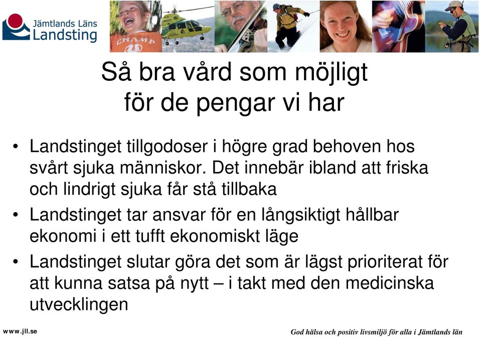 Det innebär ibland att friska och lindrigt sjuka får stå tillbaka Landstinget tar ansvar för en