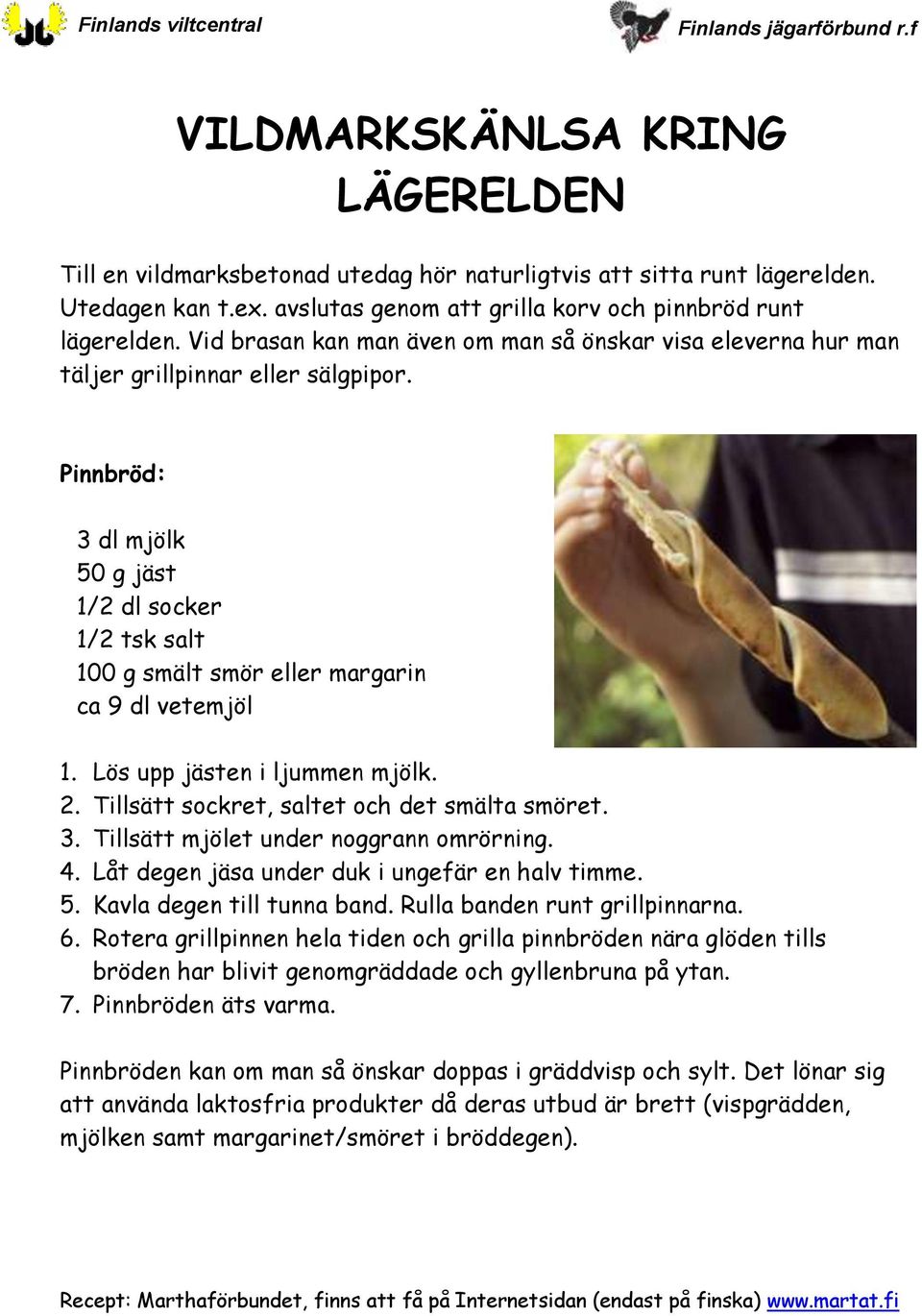 Pinnbröd: 3 dl mjölk 50 g jäst 1/2 dl socker 1/2 tsk salt 100 g smält smör eller margarin ca 9 dl vetemjöl 1. Lös upp jästen i ljummen mjölk. 2. Tillsätt sockret, saltet och det smälta smöret. 3. Tillsätt mjölet under noggrann omrörning.