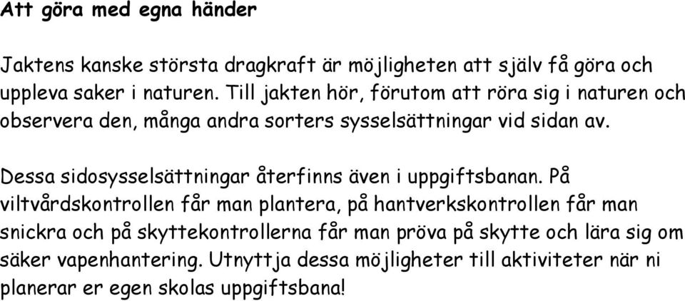 Dessa sidosysselsättningar återfinns även i uppgiftsbanan.