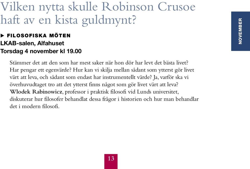 Hur kan vi skilja mellan sådant som ytterst gör livet värt att leva, och sådant som endast har instrumentellt värde?
