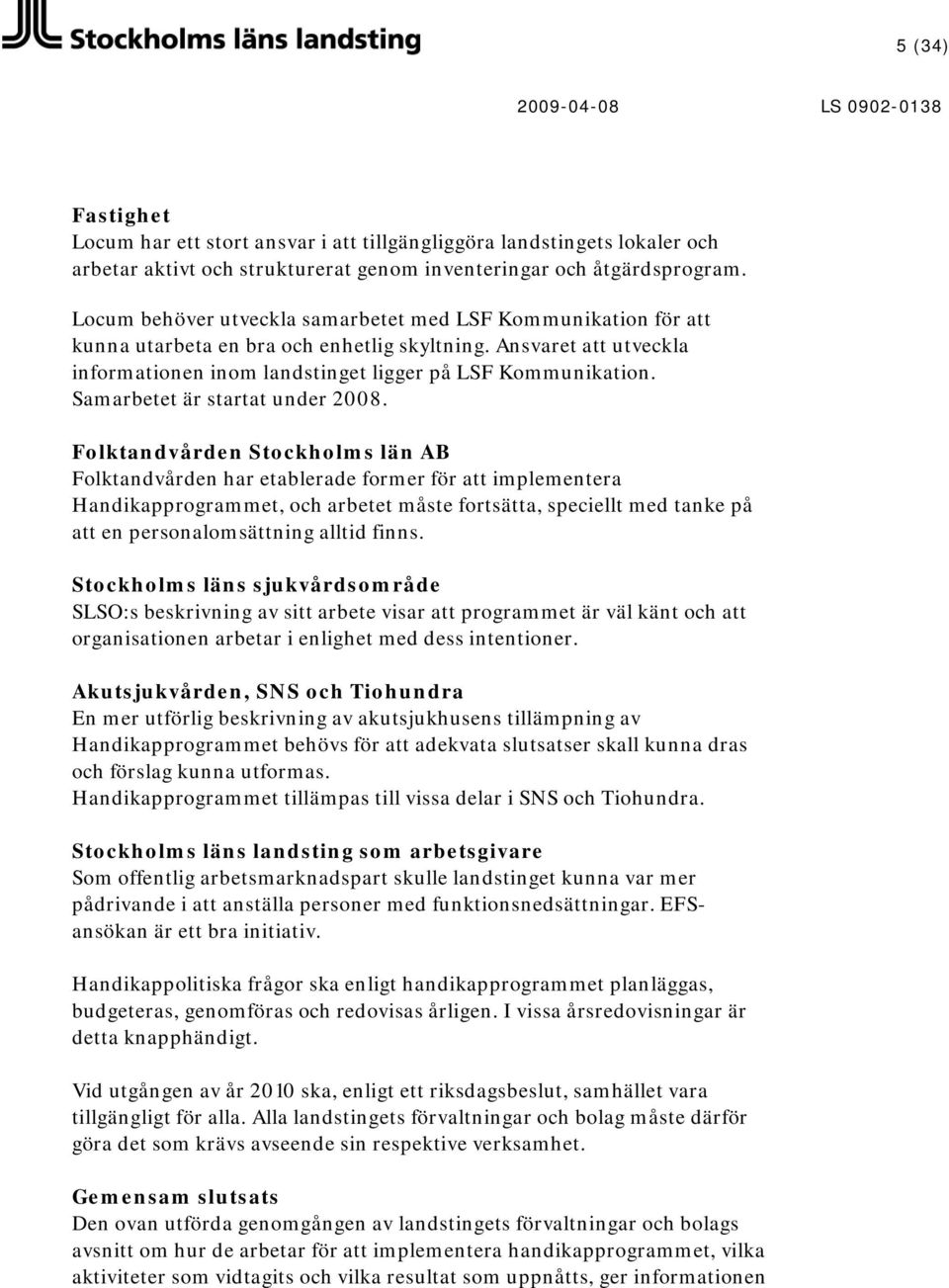 Samarbetet är startat under 2008.