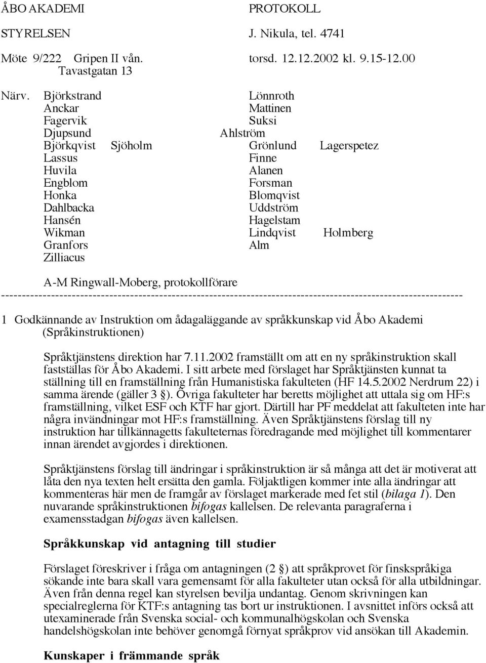 Hagelstam Wikman Lindqvist Holmberg Granfors Alm Zilliacus A-M Ringwall-Moberg, protokollförare