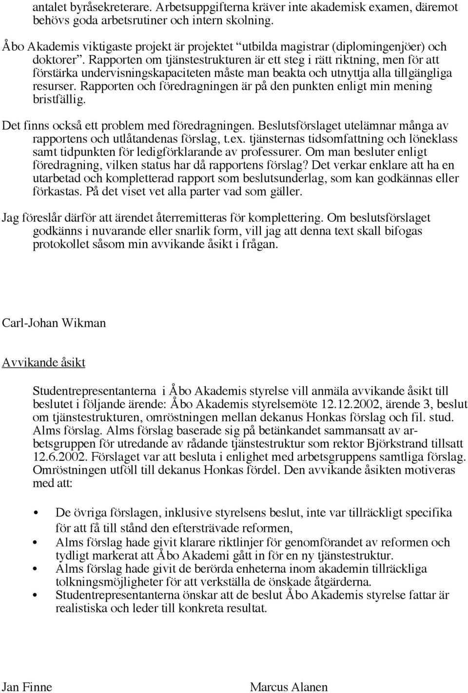 Rapporten om tjänstestrukturen är ett steg i rätt riktning, men för att förstärka undervisningskapaciteten måste man beakta och utnyttja alla tillgängliga resurser.