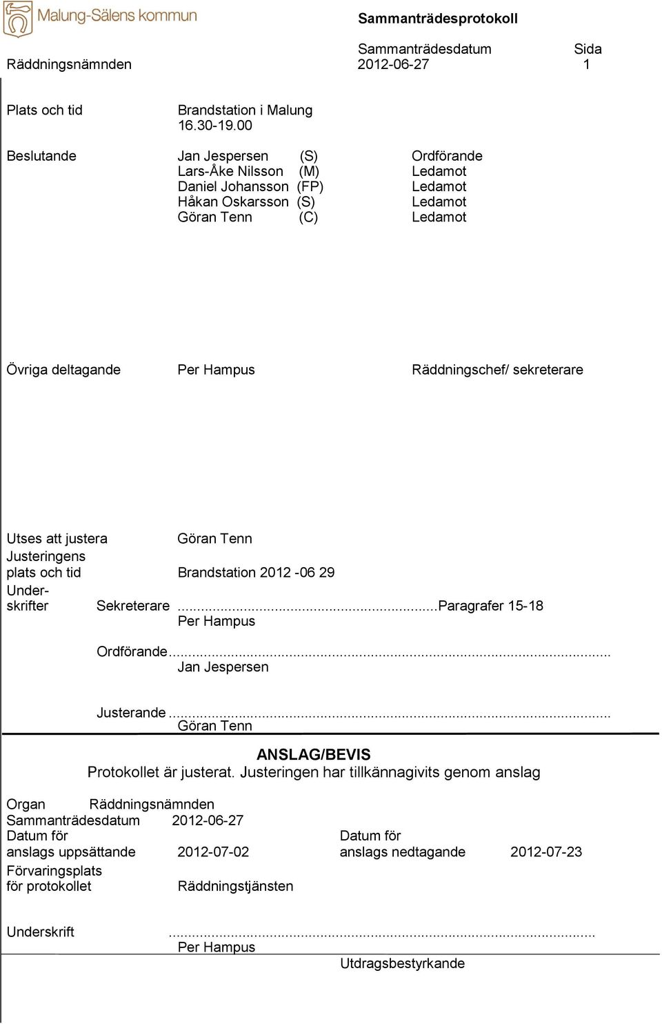 Räddningschef/ sekreterare Utses att justera Göran Tenn Justeringens plats och tid Brandstation 2012-06 29 Underskrifter Sekreterare...Paragrafer 15-18 Per Hampus Ordförande.